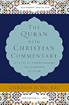 The Quran with Christian Commentary: A Guide to Understanding the Scripture of Islam
