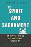 Spirit and Sacrament: An Invitation to Eucharismatic Worship