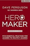 Hero Maker: Five Essential Practices for Leaders to Multiply Leaders (Exponential Series)