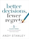 Better Decisions, Fewer Regrets: 5 Questions to Help You Determine Your Next Move