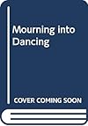 Mourning Into Dancing
