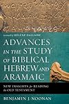 Advances in the Study of Biblical Hebrew and Aramaic: New Insights for Reading the Old Testament