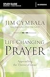 Life-Changing Prayer Bible Study Guide: Approaching the Throne of Grace