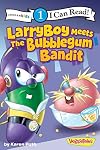 LarryBoy Meets the Bubblegum Bandit (I Can Read! / Big Idea Books / VeggieTales)