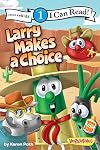 Larry Makes a Choice: Level 1 (I Can Read! / Big Idea Books / VeggieTales)