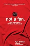 Not A Fan Student Edition What Does It Mean To Really Follow Jesus