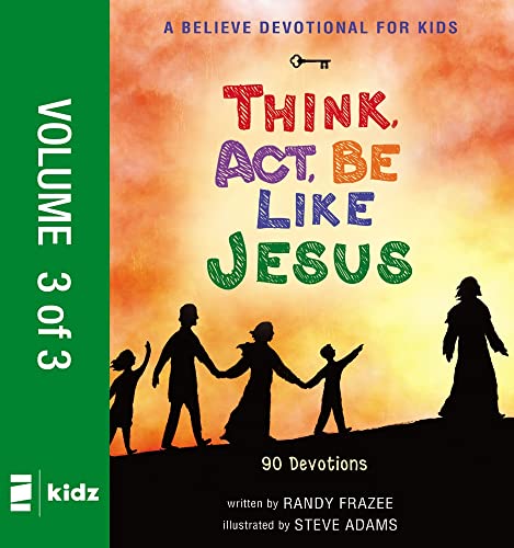 Cover of Believe Devotional for Kids : Think, Act, Be Like Jesus, Vol. 3