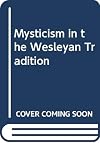 Mysticism in the Wesleyan Tradition