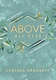 Above All Else 60 Devotions For Young Women