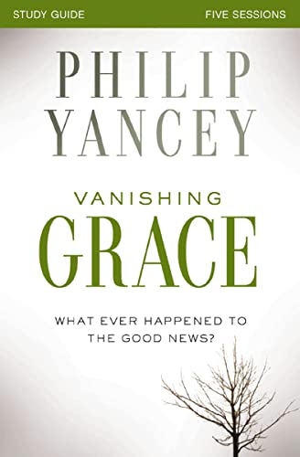 Vanishing Grace Bible Study Guide: Whatever Happened to the Good News? book cover