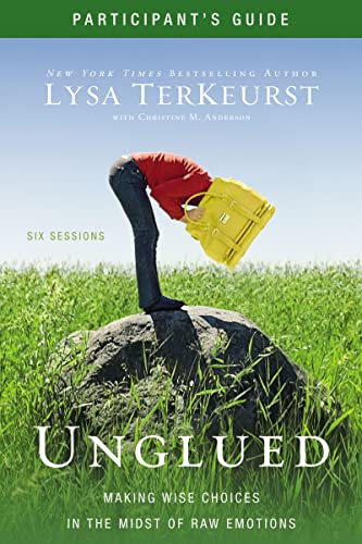 Unglued Participant's Guide: Making Wise Choices in the Midst of Raw Emotions book cover