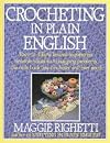 Crocheting in Plain English: Easy-to-follow lessons in patterns, Sensible solutions to nagging problems, The only book any crocheter will ever Need.