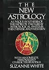 The New Astrology: A Unique Synthesis of the World's Two Great Astrological Systems: The Chinese and Western
