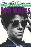 Small Change: A Life of Tom Waits