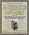 A Circle of Men: The Original Manual for Men's Support Groups - Bill Kauth