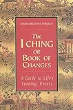 The I Ching Or Book Of Changes A Guide To Lifes Turning Points The Essential Wisdom Library