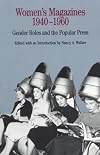 Women's Magazines, 1940-1960: Gender Roles and the Popular Press