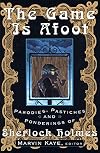 The Game Is Afoot: Parodies, Pastiches, and Ponderings of Sherlock Holmes