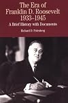 The Era of Franklin D. Roosevelt, 1933-1945: A Brief History with Documents