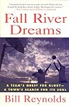 Fall River Dreams: A Team's Quest for Glory, A Town's Search for Its Soul