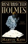 The Resurrected Holmes: New Cases from the Notes of John H. Watson, M.D.