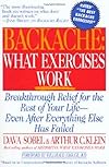 Backache: What Exercises Work: Breakthrough Relief for the Rest of Your Life, Even After Everything Else Has Failed