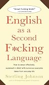 English as a Second F*cking Language: How to Swear Effectively, Explained in Detail with Numerous Examples Taken From Everyday Life