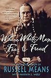 Where White Men Fear To Tread The Autobiography Of Russell Means