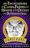 An Encyclopedia of Claims, Frauds, and Hoaxes of the Occult and Supernatural - James Randi