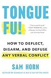 Tongue Fu!: How to Deflect, Disarm, and Defuse Any Verbal Conflict