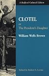 Clotel: Or, The President's Daughter: A Narrative of Slave Life in the United States [Bedford Cultural Editions]