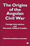 The origins of the Angolan civil war : foreign intervention and domestic political conflict