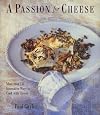 A Passion for Cheese: More Than 130 Innovative Ways To Cook With Cheese