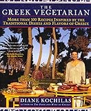 Greek Vegetarian More Than 100 Recipes Inspired By The Traditional Dishes And Flavors Of Greece