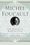 The Birth of Biopolitics: Lectures at the Collège de France, 1978-1979