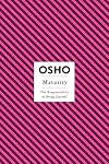 Maturity: The Responsibility of Being Oneself (Osho Insights for a New Way of Living)