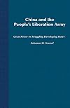 China and the People's Liberation Army: Great Power or Struggling Developing State?