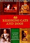 Reigning Cats and Dogs: A History of Pets at Court Since the Renaissance