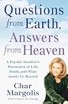 Questions from Earth, Answers from Heaven: A Psychic Intuitive's Discussion of Life, Death, and What Awaits Us Beyond