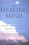 The Healing Mind: The Vital Links Between Brain and Behavior, Immunity and Disease