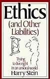 Ethics & Other Liabilities: Trying to Live Right in an Amoral World