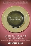 Counter Intelligence Where To Eat In The Real Los Angeles