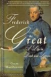 Frederick the Great: A Life in Deed and Letters