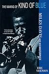 The Making of Kind of Blue: Miles Davis and His Masterpiece