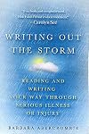 Writing Out the Storm: Reading and Writing Your Way Through Serious Illness or Injury