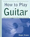 How to Play Guitar: Everything You Need to Know to Play the Guitar