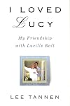 I Loved Lucy: My Friendship with Lucille Ball