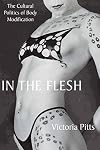 In the Flesh: The Cultural Politics of Body Modification