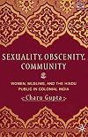 Sexuality, Obscenity, And Community: Women, Muslims, and the Hindu Public in Colonial India