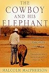 The Cowboy and His Elephant: The Story of a Remarkable Friendship
